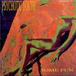 Psychotic Youth – Some Fun – Vinyl (LP, Album), 1989 [r803738] | Discogs